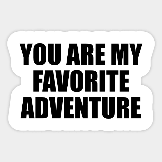 You are my favorite adventure Sticker by BL4CK&WH1TE 